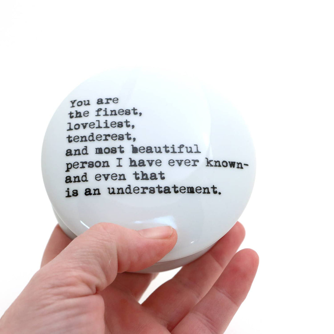 You are the finest round box, porcelain jewelry box, trinket