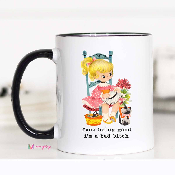 Funny Mug 11oz-Fuck Being Good I'm a Bad Bitch
