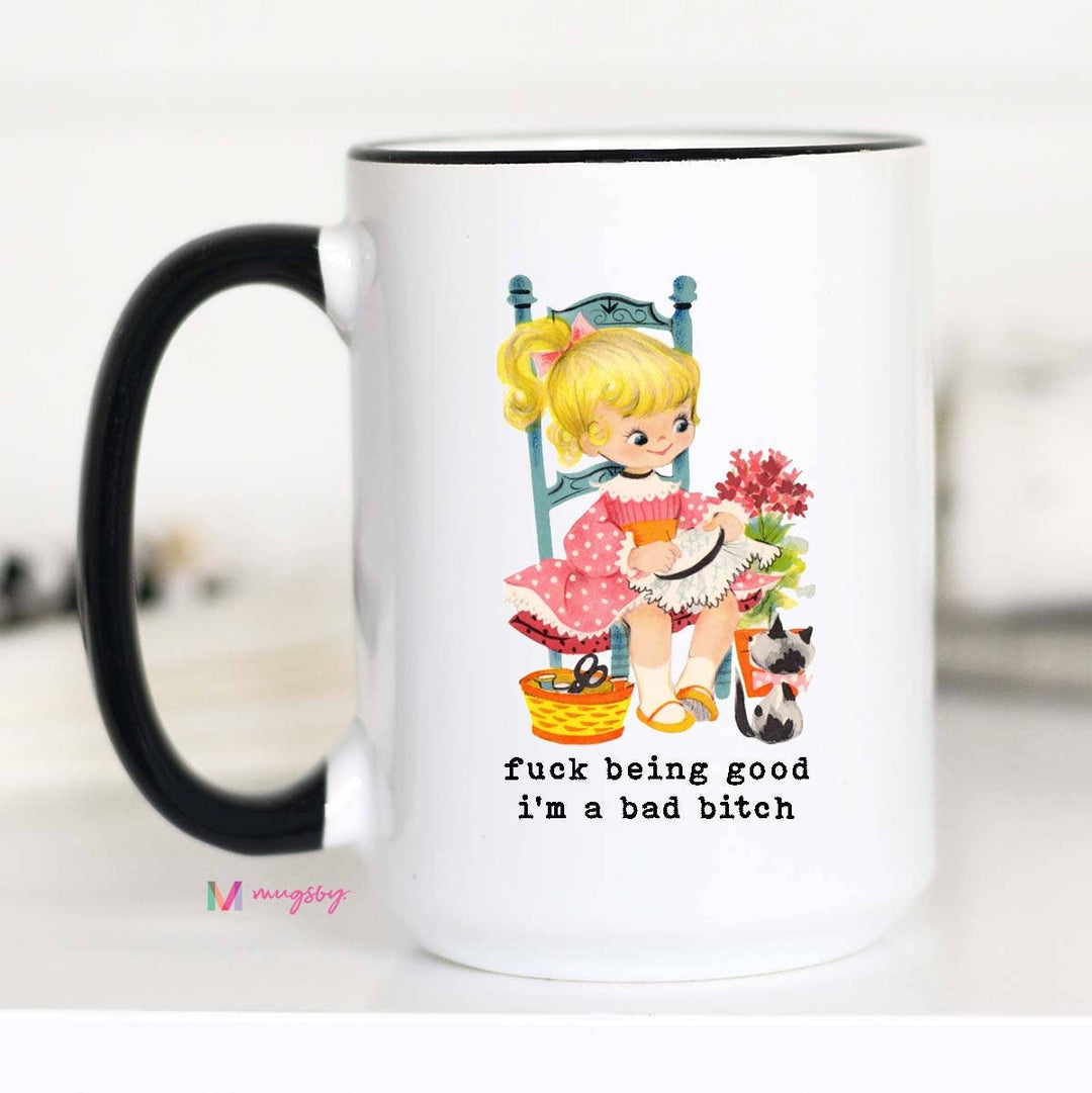 Funny Mug 11oz-Fuck Being Good I'm a Bad Bitch