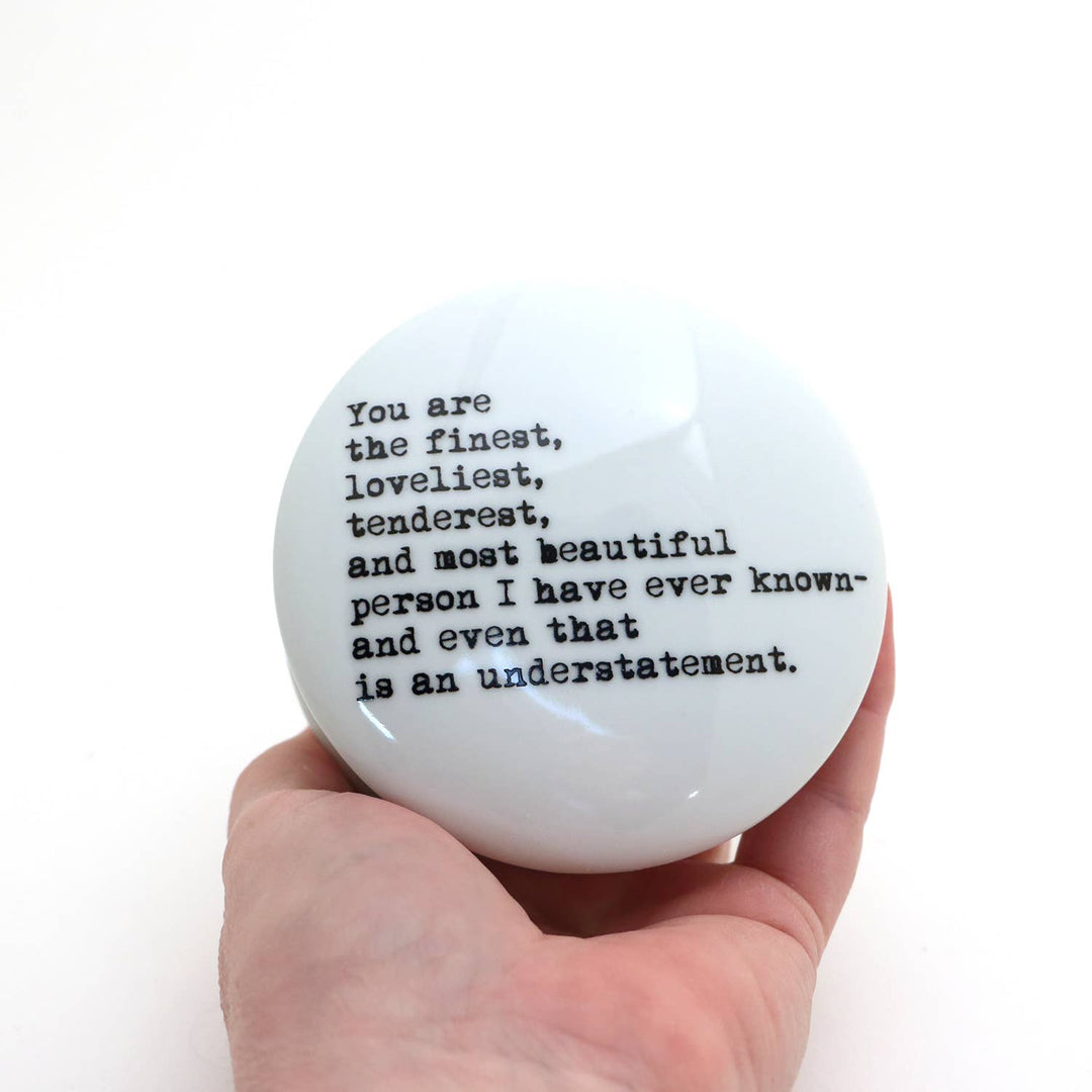 You are the finest round box, porcelain jewelry box, trinket