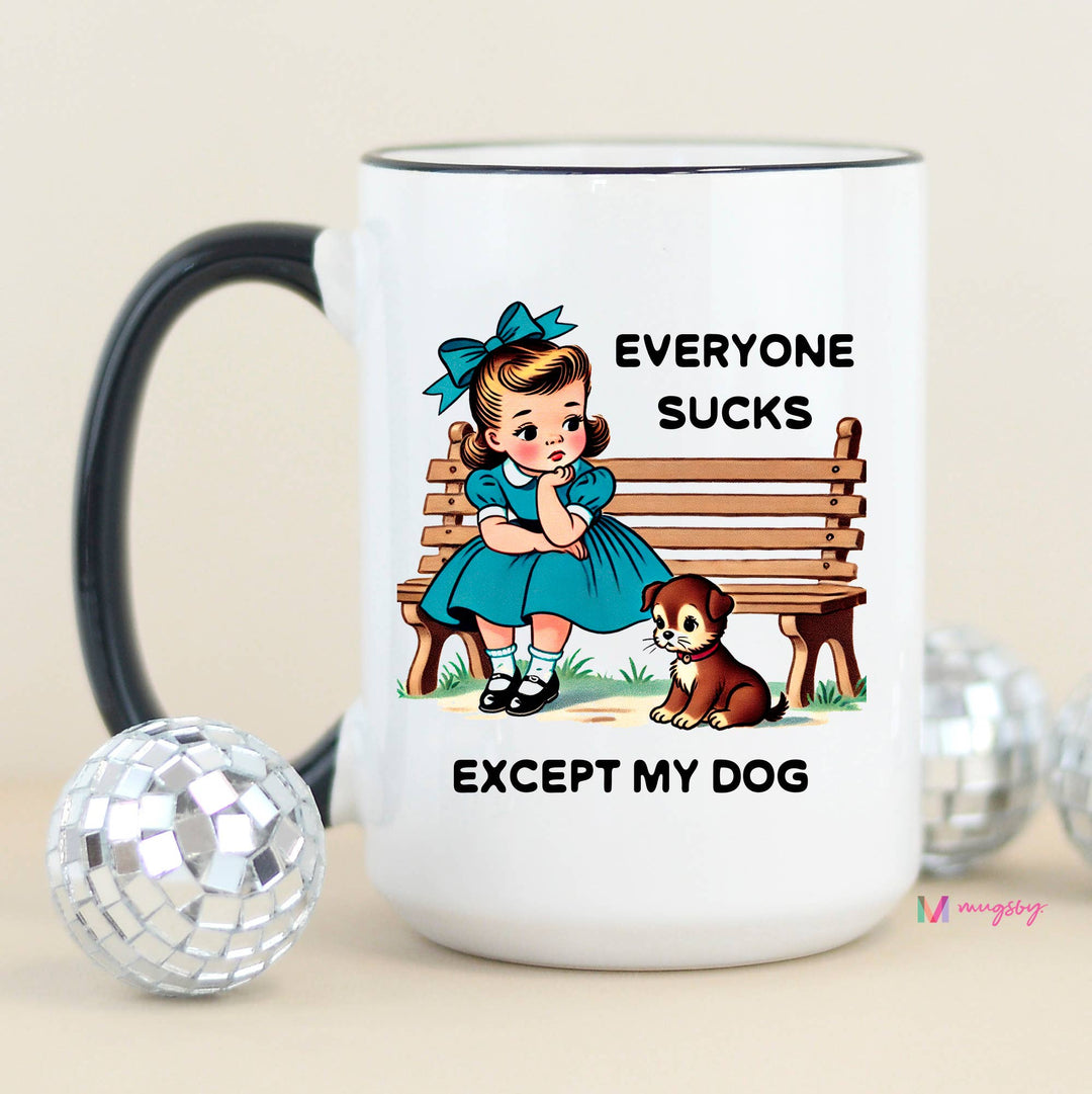 Funny Mug 11oz-Everyone Sucks Except My Dog