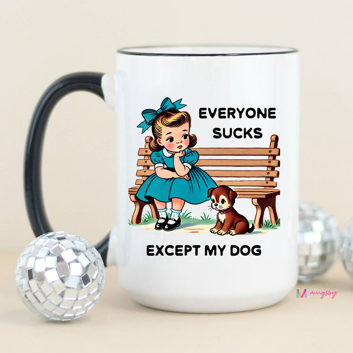 Funny Mug 11oz-Everyone Sucks Except My Dog