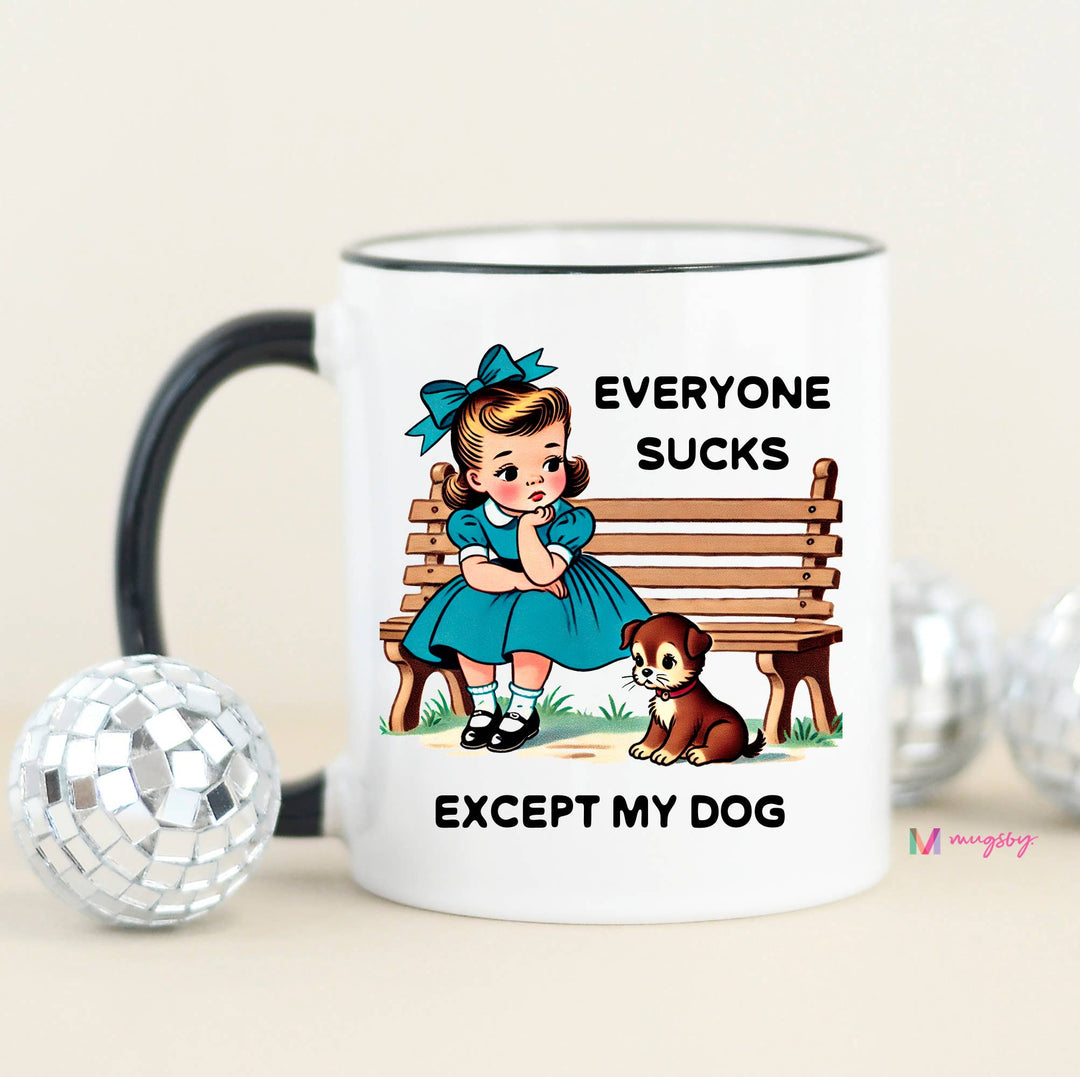 Funny Mug 11oz-Everyone Sucks Except My Dog