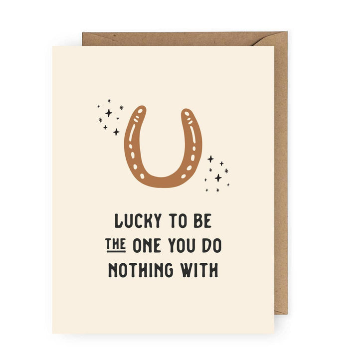 Funny Greeting Card-Lucky to Be the One You Do Nothing With