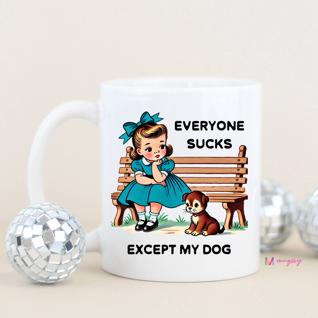 Funny Mug 11oz-Everyone Sucks Except My Dog